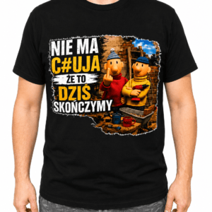 Niemachuja Koszulka Męska NIE MA C#UJA, ŻE TO DZIŚ SKOŃCZYMY Śmieszny Prezent