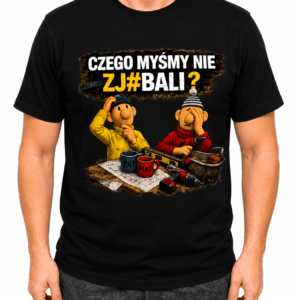 czego myśmy czarna Koszulka z nadrukiem "Czego myśmy nie zj#bali" – zabawna koszulka z nadrukiem