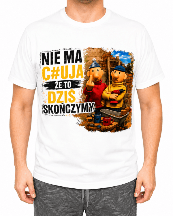 Koszulka Męska NIE MA C#UJA, ŻE TO DZIŚ SKOŃCZYMY Śmieszny Prezent