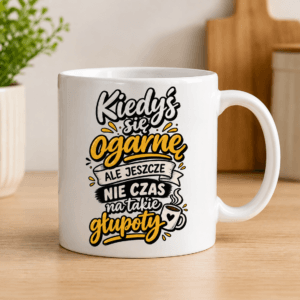 kubek z napisem kiedyś się ogarnę ale jeszcze nie czas na takie głupoty