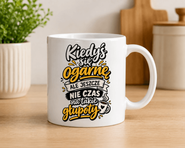 ChatGPT Image 26 sie 2026, 14_16_54 kubek z napisem kiedyś się ogarnę ale jeszcze nie czas na takie głupoty