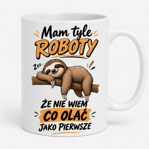 Kubek Mam Tyle Roboty Że Nie Wiem Co Olać Jako Pierwsze