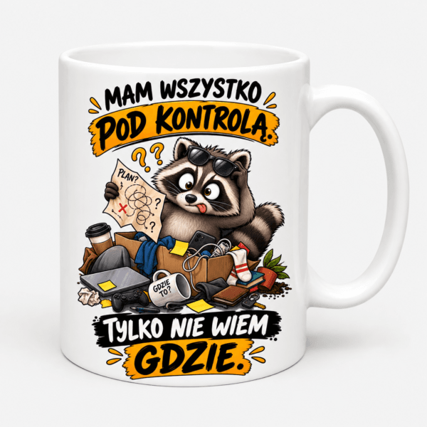 Kubek Szop Mam Wszystko Pod Kontrolą Tylko Nie Wiem Gdzie