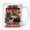 Kubek Nie Mam Problemu z Ludźmi Mam Problem z Ich Obecnością