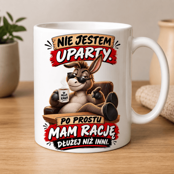 kubek z osłem i napis nie jestem uparty po prostu mam racje dłużej niż inni