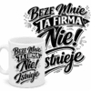 KUBEKbezemnie biały kubek z napisem Beze mnie ta firma nie istnieje
