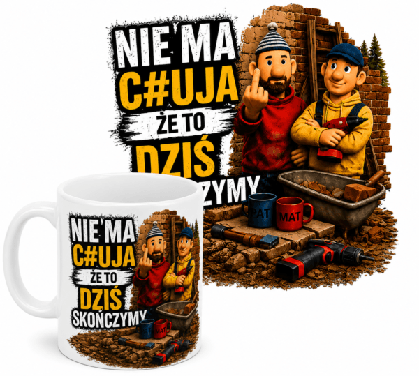 kubekniemachuj KUBEK BIAŁY Z NADRUKIEM NIE MA C#UJA ŻE TO DZIŚ SKOŃCZYMY