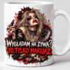 Kubek Halloween Wyglądam na Żywą? To Tylko Makijaż