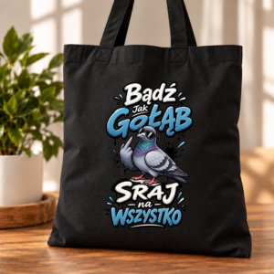 Torba Bawełniana Czarna Bądź Jak Gołąb Sraj na Wszystko